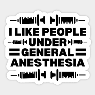 I Like People Under General Anesthesia - Hilarious Doctor Jokes gift Idea for anesthesiology professionals Sticker